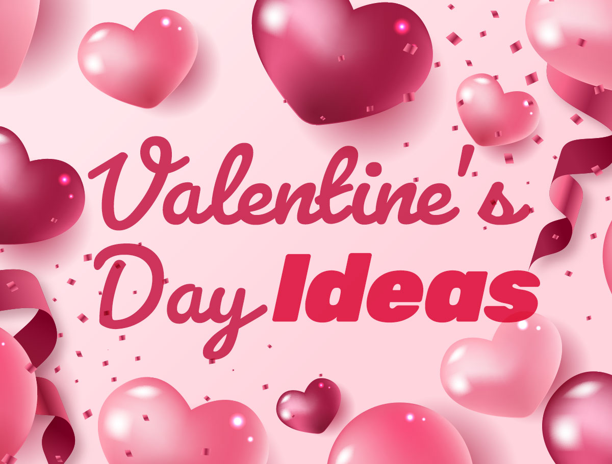 Valentine’s Day Ideas 2020